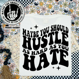 Hustle hard as you hate