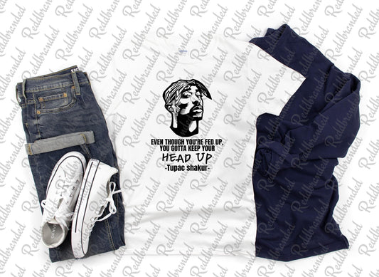 2Pac Even though your fed up Shirt